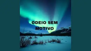 Odeio Sem Motivo