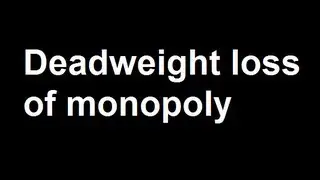 Deadweight loss of monopoly