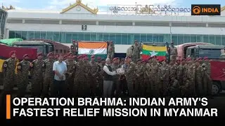 Operation Brahma: Indian Army's Fastest Relief Mission in Myanmar | Over 2,500 Treated