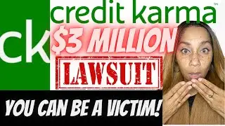 Credit Karma $3 Million Dollar Lawsuit! ￼You Could Be A Victim! Watch Now!!