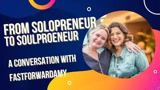 From solopreneur to soulpreneurship with selfmade millionaire and business coach FastForwardAmy
