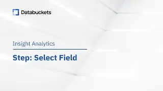 Insight Analytics: Step - Select Field