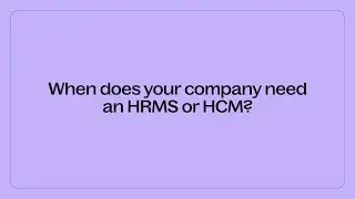 Когда вашей компании нужна HRMS или HCM?