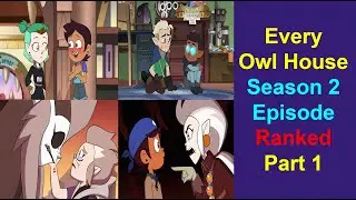 The Owl House - Every Season 2 Episodes Ranked Part 1 (21-11)