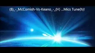 (8)_-_McComish-Vs-Keano_-_(H) ...Mics Tune(h)!