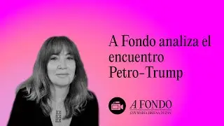A Fondo analiza el encuentro Petro-Trump