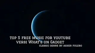TOP 5 Free Music no Copyright for YouTube in Audio Music - Music Classic