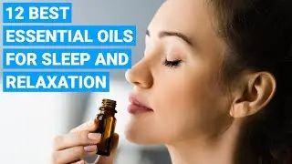 12 Best Essential Oils for Sleep and Relaxation