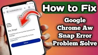 Fix Aw Snap! Google Chrome Error Problem On Android | Google Chrome Aw Snap Error Problem Solve 2026