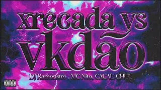 XRECADA VS VKD&Atilde;O - DJ Ramonstro, MC Nito, CACAU CHUU