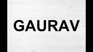 How To Pronounce Gaurav
