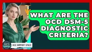 What Are The OCD DSM-5 Diagnostic Criteria? - OCD Support Space