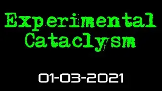 Experimental Cataclysm -- 1-3-2021