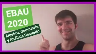 SOLUCION ebau 2020 partes ALGEBRA, GEOMETRIA Y ANALISIS | CDME CLASES DE MATES Y ESCAPE ROOM
