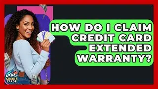 How Do I Claim Credit Card Extended Warranty? - Crazy About Credit Cards
