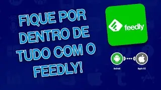 Fique por dentro de tudo com o Feedly! - Dica Apps e Ajustes