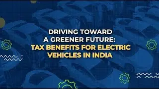Tax Benefits for Electric Vehicles in India