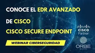 Webinar Seguridad - Descubre el EDR Avanzado de Cisco Secure Endpoint