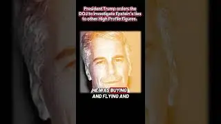 President Trump asks the DOJ to investigate other High Profile figures &  ties to Jeffery Epstein.