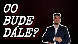 CO BUDE DÁLE?