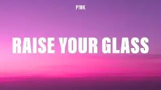 P!nk - Raise Your Glass (Lyrics)