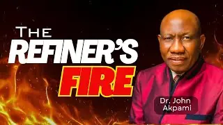 Dr. John Akpami - THE REFINER'S FIRE