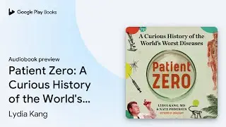 Patient Zero: A Curious History of the World's&hellip; by Lydia Kang &middot; Audiobook preview