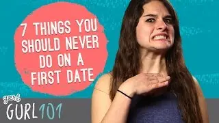 Gurl 101 &ndash; 7 Things You Should Never Do On A First Date