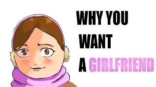 why you want a girlfriend