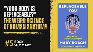 Replaceable You Explained &ndash; Mary Roach&rsquo;s Wild Anatomy Adventures