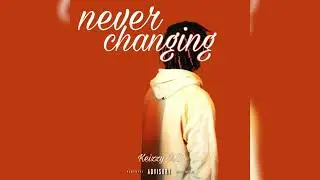 Never Changing - KeizzyMB (Official Audio) prod. anothersame (diffrentmoney)