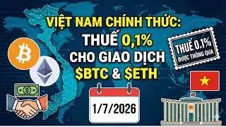 Việt Nam ch&iacute;nh thức &aacute;p dụng thuế 0,1% cho giao dịch BTC v&agrave; ETH từ 1/7/2026