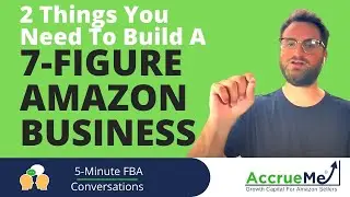 2 Things You Need To Build A 7-Figure Amazon Business | AccrueMe