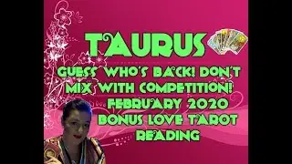 TAURUS-GUESS WHO'S BACK?BACK AGAIN!-FEBRUARY 2020 BONUS LOVE TAROT READING
