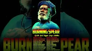 Burning Spear Greatest Hits Full Album 💥 Burning Spear Best Reggae Songs