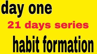 DAY ONE  || HABIT FORMATION || 21 DAYS SERIES