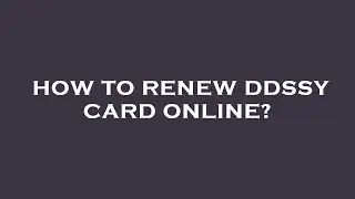 How to renew ddssy card online?