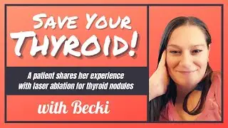 Thyroid Laser Ablation (FULL INTERVIEW): Becki's experience