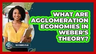 What Are Agglomeration Economies in Weber's Theory?