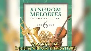 Song 201, 104 | Rejoicing With God&rsquo;s Nation | Kingdom Melodies 6 (1985)
