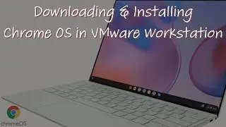 Downloading And Installing Chrome OS (VMware Workstation)