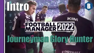 LET'S PLAY: FM 2022 - Journeyman Glory Hunter - UNEMPLOYED - Intro - Football Manager 2022