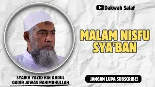 MALAM NISFU SYA'BAN | SYAIKH YAZID BIN ABDUL QADIR JAWAS RAHIMAHULLAH
