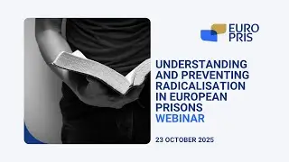 Understanding and Preventing Radicalisation in European Prisons Webinar