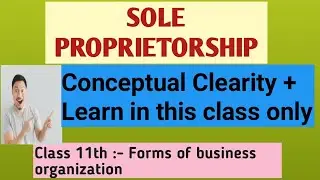 SOLE PROPRIETORSHIP | CLASS 11 | CHAPTER 2 | FORMS OF BUSINESS ORGANISATION | BUSINESS STUDIES