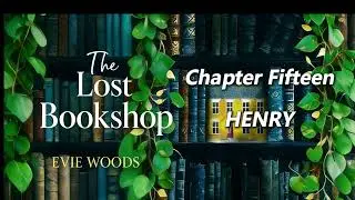 【The Lost Bookshop】by Evie Woods - Chapter Fifteen: HENRY