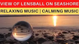 View of Lensball on Seashore | Beach | Relaxing Music | Calming Music | #MeditationRelaxMusicBank