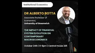 The Impact of Financial System Evolution on Contemporary Macroeconomics - Dr. Alberto Botta