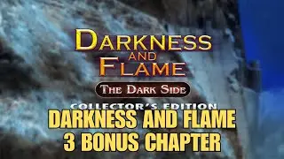 DARKNESS AND FLAME 3:  THE DARK SIDE BONUS CHAPTER FULL GAMEPLAY WALKTHROUGH