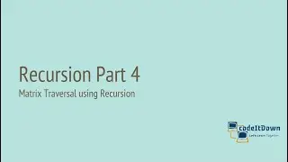 Recursion Part 4 | Matrix Traversal | codeItDown